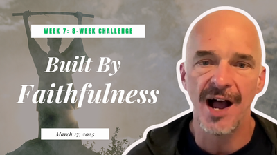 [Round 1-Lesson 7] 8-Week Challenge: Built by Faithfulness ~ March 16 ...